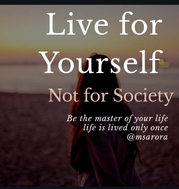 Live for yourself, not for Society, Why should we not always follow society