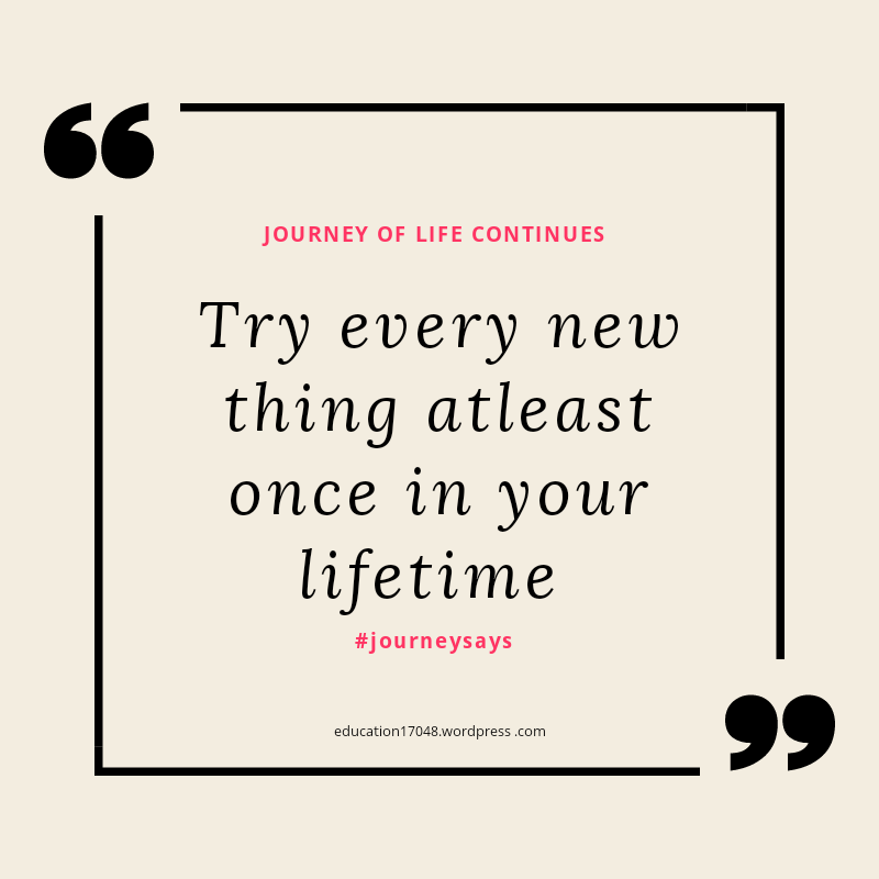Try new things , life quotes ,journey of life quotes , inspirational and motivational quotes